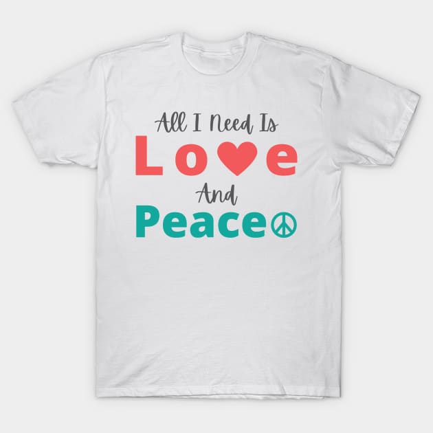 All I Need Is Love And Peace T-Shirt by abdelDes
